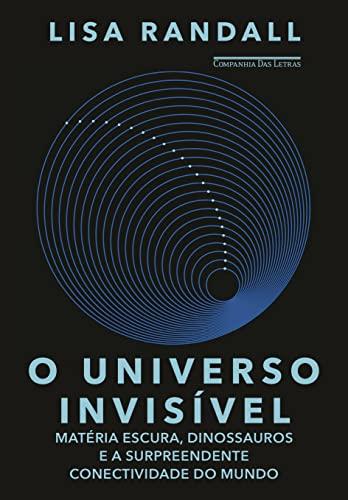 O universo invisível: Matéria escura, dinossauros e a surpreendente conectividade do mundo