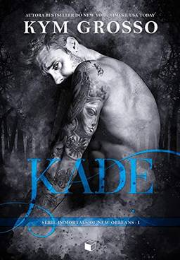 Kade (Immortals Of New Orleans Livro 1)