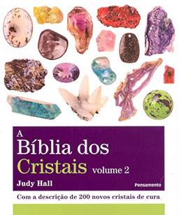 A BÍblia dos Cristais - Vol. 2: Com a Descrição de 200 Novos Cristais de Cura: Volume 2