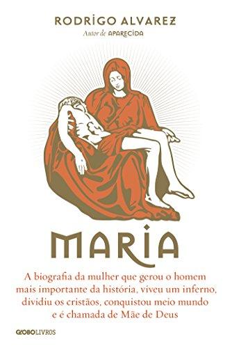 Maria – A biografia da mulher que gerou o homem mais importante da história (Biografias Religiosas)