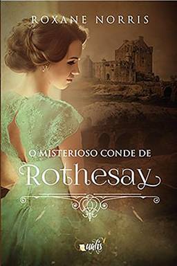 O misterioso conde de Rothesay (Irmãs Reihms Livro 1)