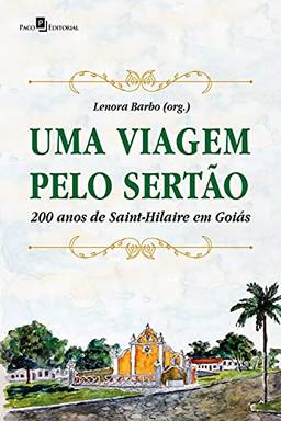 Uma viagem pelo sertão: 200 anos de Saint-Hilaire em Goiás