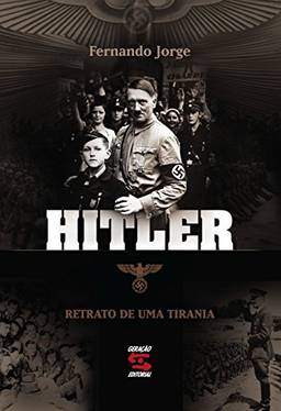 Hitler - Retrato de uma Tirania