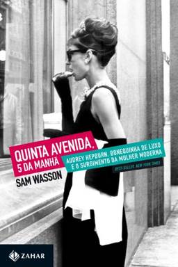 Quinta Avenida, 5 da manhã: Audrey Hepburn, Bonequinha de Luxo e o surgimento da mulher moderna