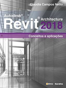 Autodesk Revit Architecture 2018 – Conceitos E AplicaçõEs