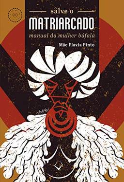 Salve o matriarcado: manual da mulher búfala