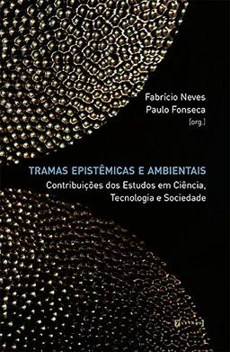 Tramas Epistêmicas E Ambientais: Contribuições Dos Estudos Em Ciência, Tecnologia E Sociedade