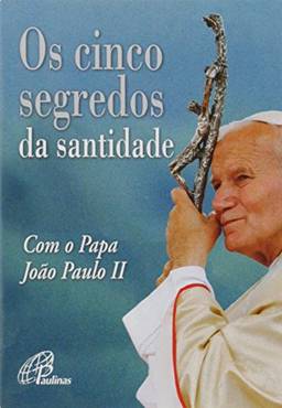 Os cinco segredos da Santidade com o Papa João Paulo II