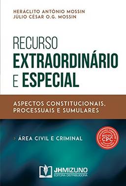 Recurso Extraordinário e Especial: Aspectos Constitucionais, Processuais e Sumulares (área Civil e Criminal)