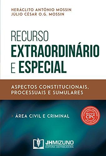 Recurso Extraordinário e Especial: Aspectos Constitucionais, Processuais e Sumulares (área Civil e Criminal)