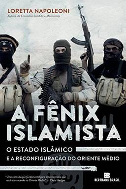 A fênix islamista: O Estado Islâmico e a reconfiguração do Oriente Médio