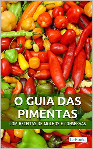 O Guia das Pimentas: Com receitas de molhos e conservas de pimenta (Alimentação Saudável)