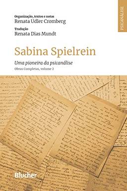 Sabina Spielrein: Uma pioneira da psicanálise. Obras Completas, volume 2 (Série Psicanálise Contemporânea)