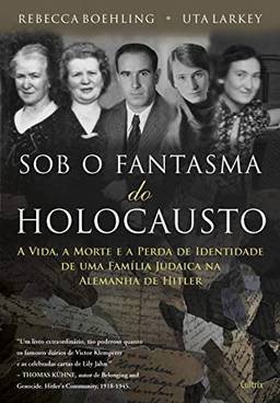 Sob o Fantasma do Holocausto: A Vida, A Morte E A Perda De Identidade De Uma Família Judaica Na Alemanha De Hitler
