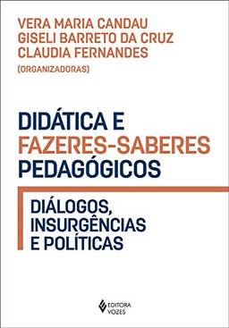 Didática e fazeres-saberes pedagógicos: Diálogos, insurgências e políticas