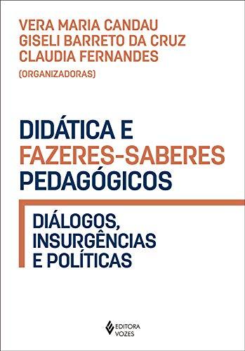 Didática e fazeres-saberes pedagógicos: Diálogos, insurgências e políticas