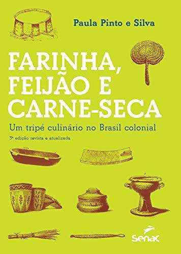 Farinha, feijão e carne-seca: um tripé culinário no Brasil colonial