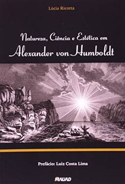 Natureza, Ciência e Estética em Alexander Von Humboldt