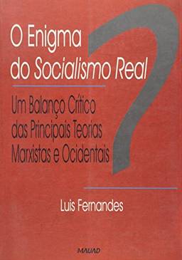 O Enigma do Socialismo Real: um Balanço Crítico das Principais Teorias Marxistas Ocidentais