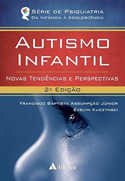 Autismo Infantil - Novas Tendências e Perspectivas - 2ª Edição (Série de Psiquiatria da Infância à Adolescência)