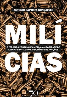 Milícias: o Terceiro Poder que Ameaça a Autoridade do Estado Brasileiro e o Domínio das Facções Criminosas