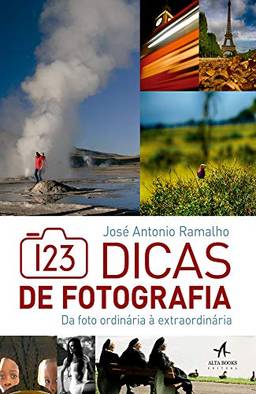 123 Dicas De Fotografia: Da Foto OrdináRia à ExtraordináRia