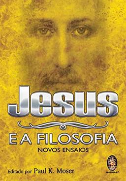 Jesus e a filosofia: Novos ensaios