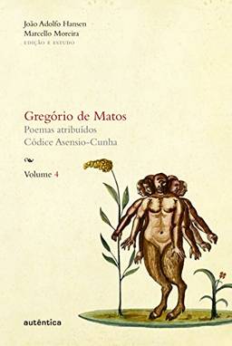 Gregório de Matos - Volume 4: Poemas atribuídos. Códice Asensio-Cunha