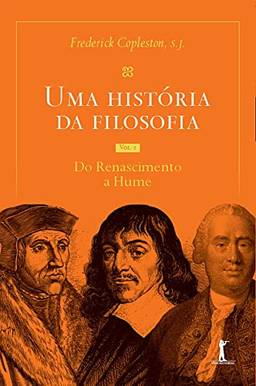 Uma história da filosofia - Vol.II - do Renascimento a Hume