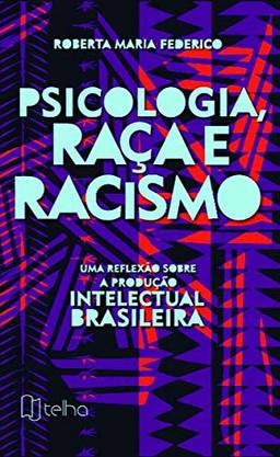 Psicologia, Raça e Racismo: uma Reflexão Sobre a Produção Intelectual Brasileira