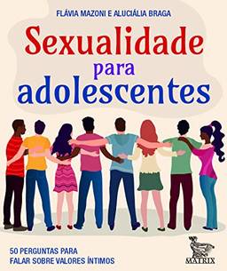 Sexualidade para adolescentes: 50 perguntas para falar sobre valores íntimos