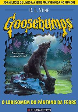 Goosebumps. O Lobisomem do Pântano da Febre - Volume 12