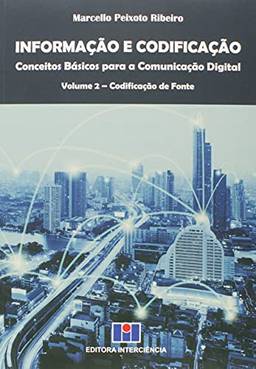 Informação e Codificação - Conceitos Básicos Para a Comunicação Digital: Codificação de Fonte (Volume 2)