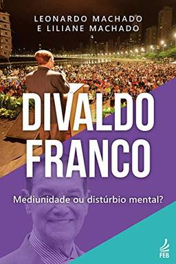 Divaldo Franco: mediunidade ou distúrbio mental?