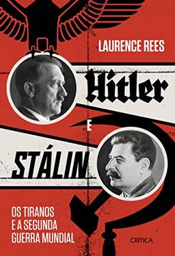 Hitler e Stalin: Os tiranos e a Segunda Guerra Mundial