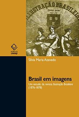 Brasil em imagens: Um estudo da revista Ilustração Brasileira (1876-1878)