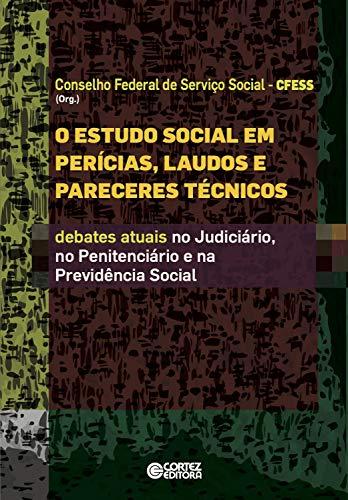 O Estudo social em perícias, laudos e pareceres técnicos: Debates atuais no judiciário, no penitenciário e na previdência social