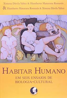 Habitar humano: Em seis ensaios de biologia-cultural
