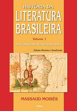História da Literatura Brasileira Vol. I: Das Origens ao Romantismo