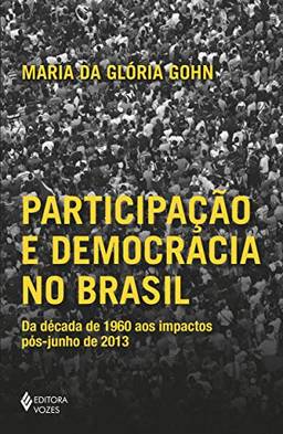 Participação e democracia no Brasil: Da década de 1960 aos impactos pós-junho de 2013