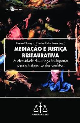 Mediação e Justiça Restaurativa: a Efetividade da Justiça Multiportas Para o Tratamento dos Conflitos (Volume 6)