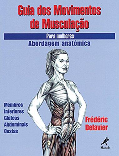 Guia dos movimentos de musculação para mulheres: Abordagem anatômica
