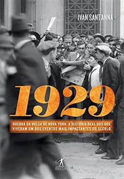 1929: Quebra da bolsa de Nova York: a história real dos que viveram um dos eventos mais impactantes do século