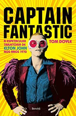 Captain Fantastic: A espetacular trajetória de Elton John nos anos 1970