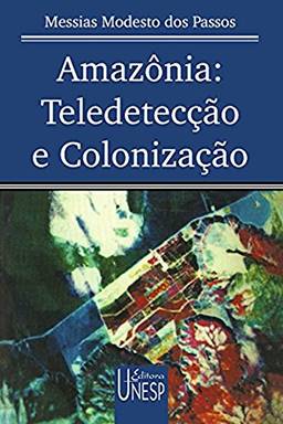 Amazônia: Teledetecção e Colonização (Colec?a?o Prismas)