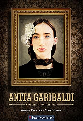 Anita Garibaldi. Heroína de Dois Mundos