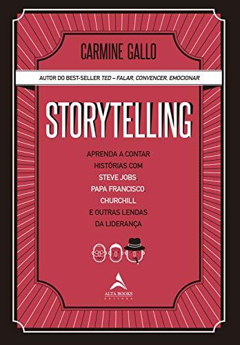 Storytelling: Aprenda a contar histórias com Steve Jobs, Papa Francisco, Churchill e outras lendas da Liderança