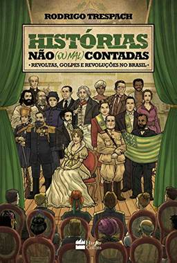 Histórias não (ou mal) contadas - Revoltas, golpes e revoluções no Brasil