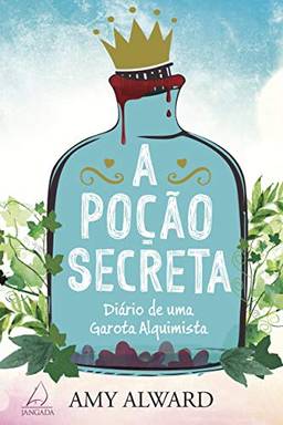 A Poção Secreta: Diário De Uma Garota Alquimista.