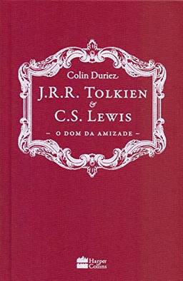 J. R. R. Tolkien e C. S. Lewis: O dom da Amizade